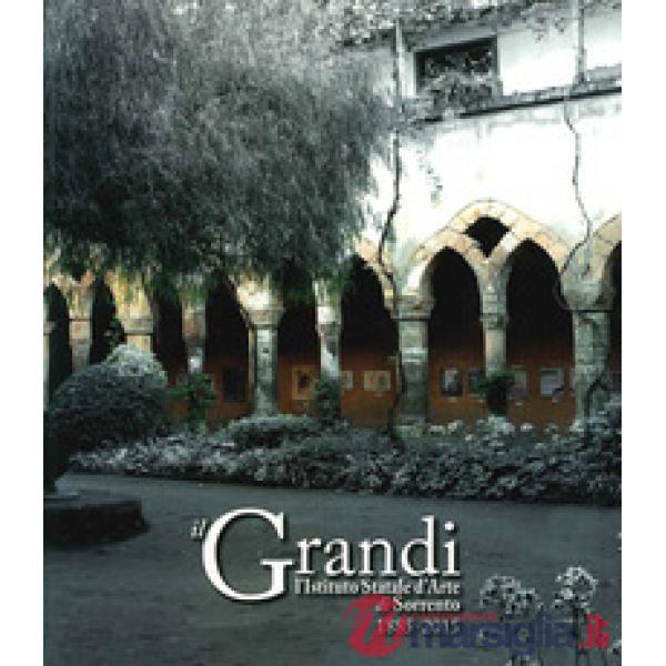 Grandi. L'istituto statale di Sorrento. 1885-2015 (Il)