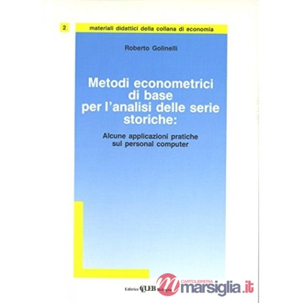 Metodi econometrici di base per l'analisi delle serie storiche. Alcune applicazioni pratiche al personal computer. Con dischetto