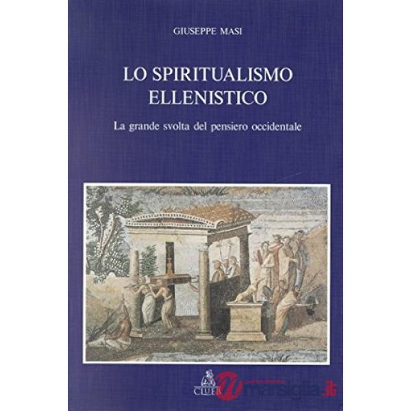 Spiritualismo ellenistico. La grande svolta del pensiero occidentale (Lo)