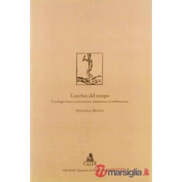 Occhio del tempo. L'orologio barocco fra scienza, letteratura ed emblematica (L')