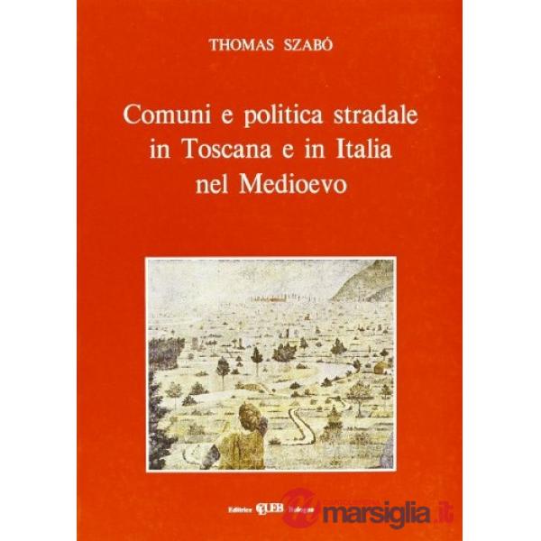 Comuni e politica stradale in Toscana e in Italia nel Medioevo