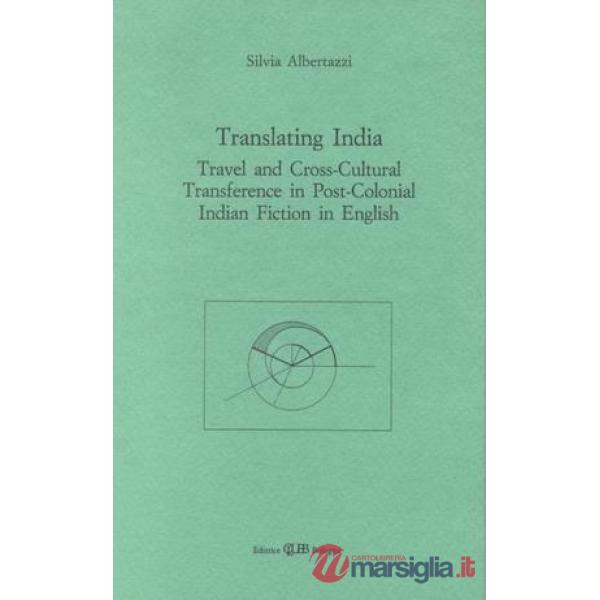 Translating India. Travel and cross-cultural transference in post-colonial indian fiction in english