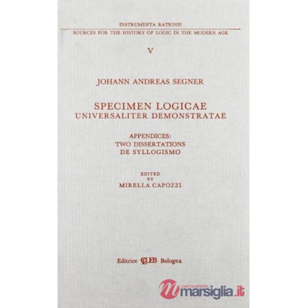 Specimen logicae universaliter demonstratae. Appendices: two dissertationes de syllogismo