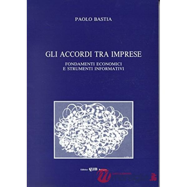 Accordi tra imprese. Fondamenti economici e strumenti informativi (Gli)