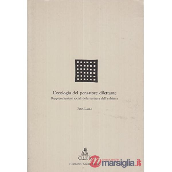 Ecologia del pensatore dilettante. Rappresentazioni sociali della natura e dell'ambiente (L')