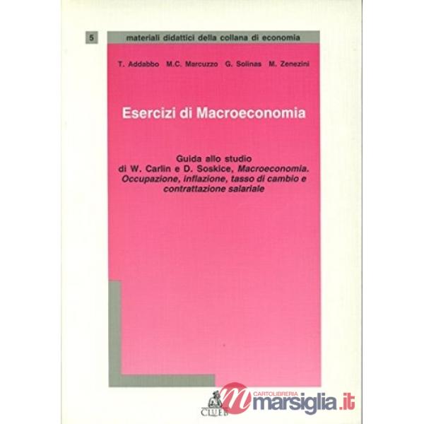 Esercizi di macroeconomia. Guida allo studio di W. Carlin e D. Soskice. Macroeconomia