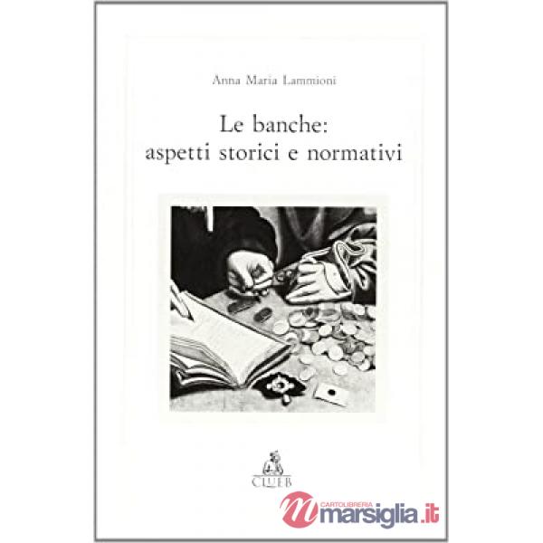 Banche: aspetti storici e normativi (Le)