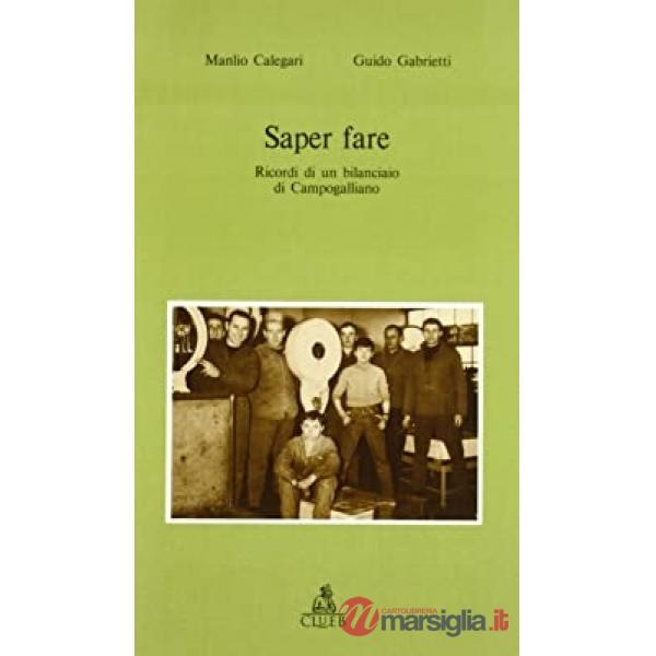 Saper fare. Ricordi di un bilanciaio di Campogalliano prima e specialmente dopo la seconda guerra mondiale