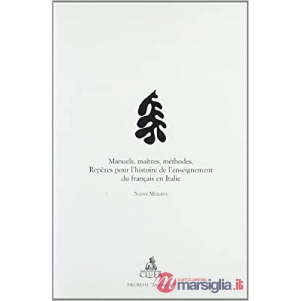 Manuels, maîtres, méthodes. Repères pour l'histoire de l'enseignement du français en Italie