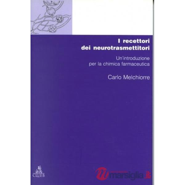 Chimica dei recettori. Vol. 1: I recettori dei neurotrasmettitori. Un'Introduzione