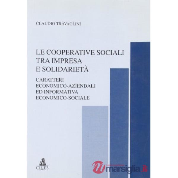 Cooperative sociali tra impresa e solidarietà. Caratteri economico-aziendali ed informativa economico-sociale (Le)