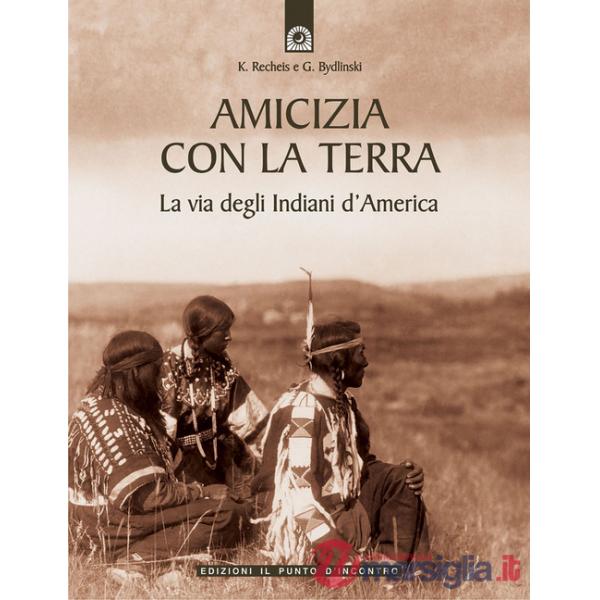 Amicizia con la terra. La via degli indiani d'America