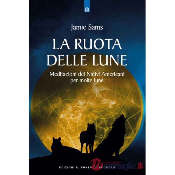 Ruota delle lune. Meditazione pellerossa per molte lune (La)