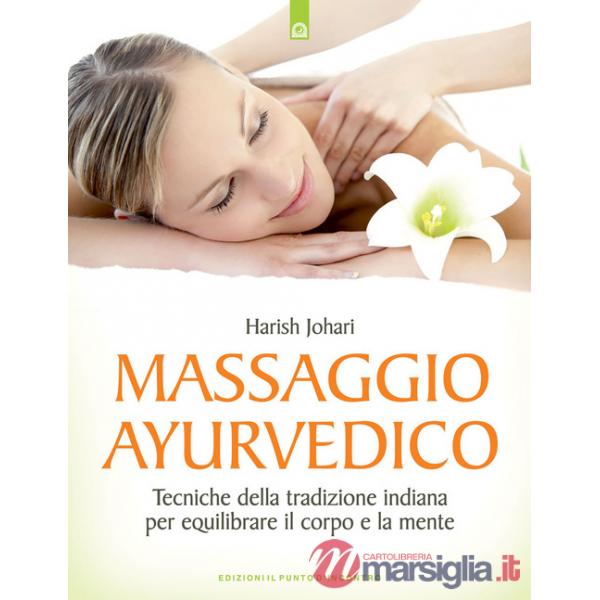 Massaggio ayurvedico. Tecniche della tradizione indiana per equilibrare il corpo