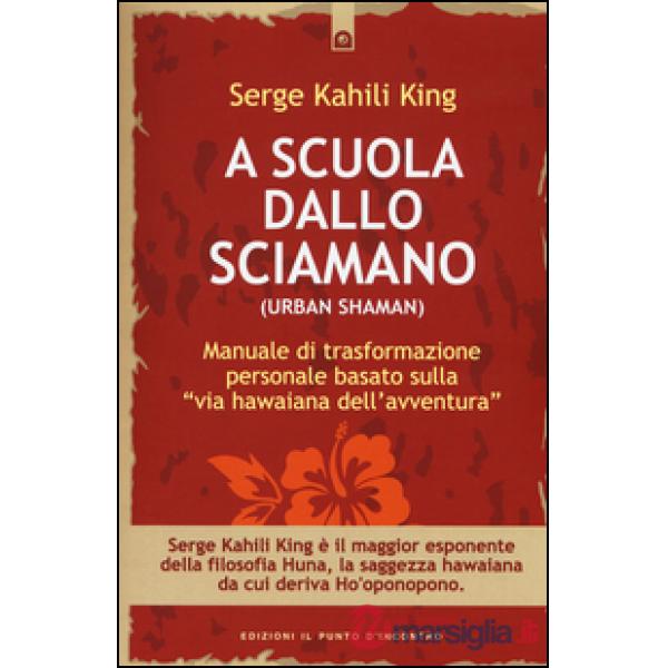 A scuola dallo sciamano. Manuale di trasformazione personale basato sulla «via h