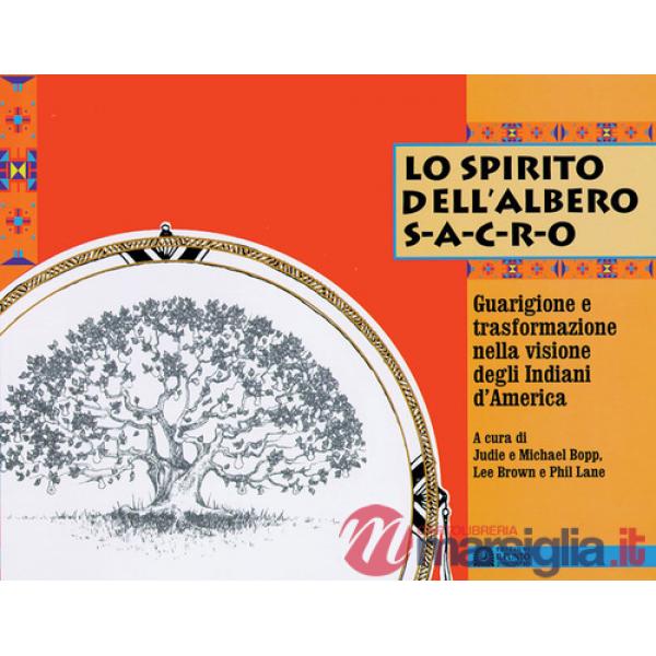 Spirito dell'albero sacro. Guarigione e trasformazione nella visione degli india