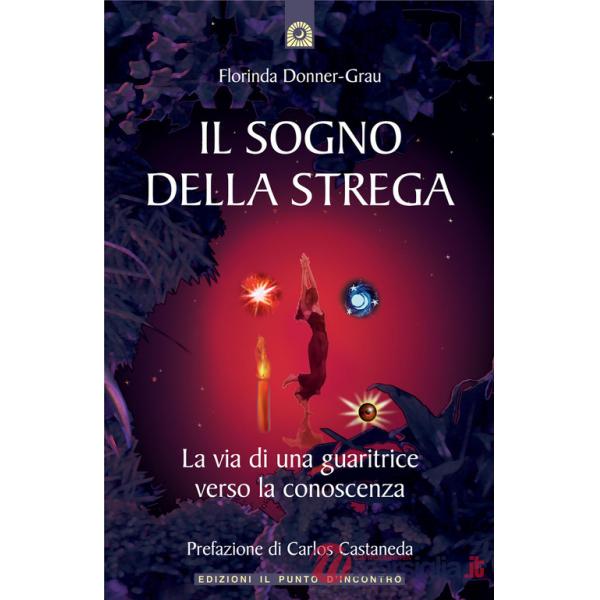 Sogno della strega. La via di una guaritrice verso la conoscenza (Il)
