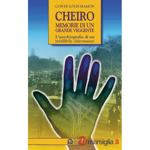 Cheiro. Memorie di un grande veggente. L'autobiografia di un infallibile chiromante