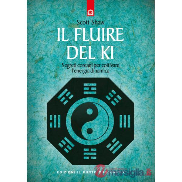 Fluire del ki. Segreti coreani per coltivare l'energia dinamica (Il)