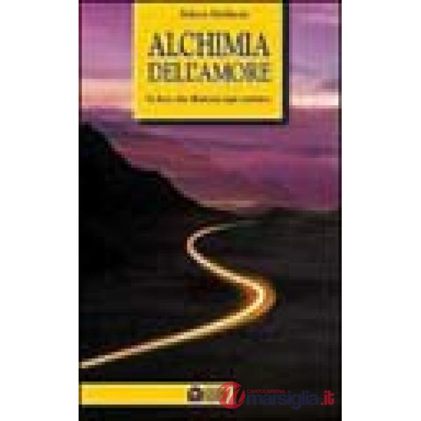 Alchimia dell'amore. La luce che illumina ogni sentiero