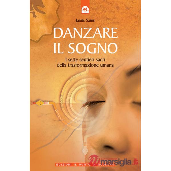 Danzare il sogno. I sette sentieri sacri della trasformazione umana