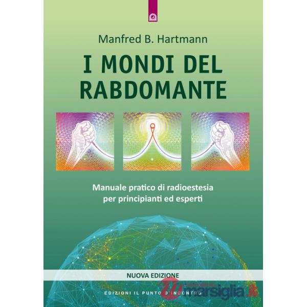 Mondi del rabdomante. Grande manuale del rabdomante per principianti ed esperti (I)