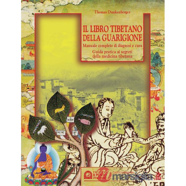 Libro tibetano della guarigione. Manuale completo di diagnosi e cura. Guida pratica ai segreti della medicina tibetana (Il)