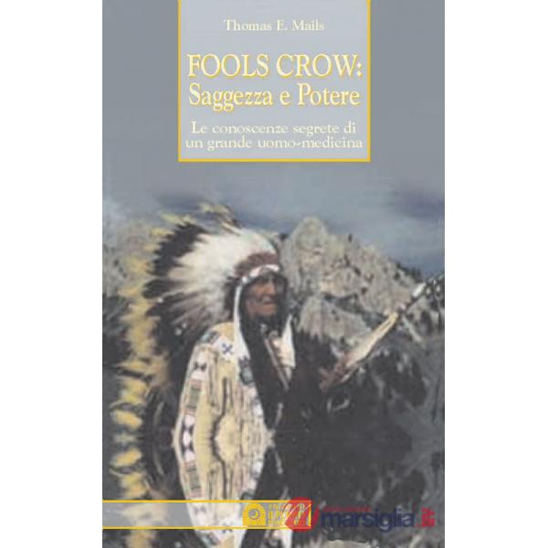 Fools Crow, saggezza e potere. Le conoscenze segrete di un grande uomo-medicina
