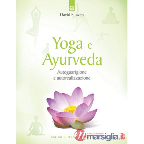 Yoga e ayurveda. Autoguarigione e autorealizzazione