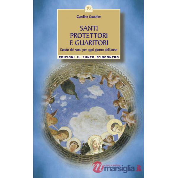 Santi protettori e guaritori. L'aiuto dei santi per ogni giorno dell'anno