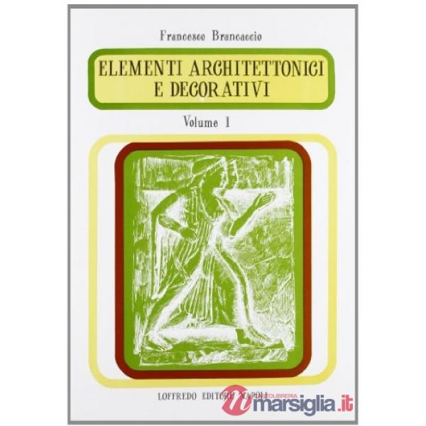 ELEMENTI ARCHITETTONICI E DECORATIVI.LS VOL. 1