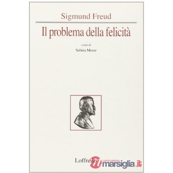 SIGMUND FREUD, IL PROBLEMA DELLA FELICITA'