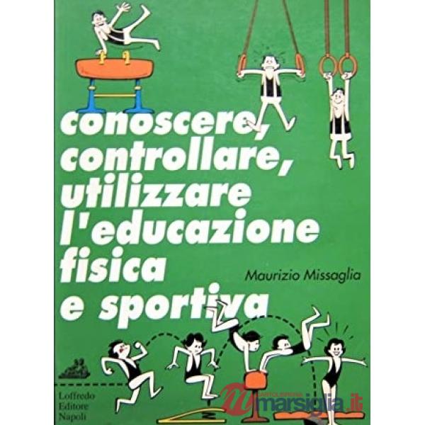 CONOSCERE, CONTROLLARE, UTILIZZARE L'EDUCAZIONE FISICA E SPORTIVA