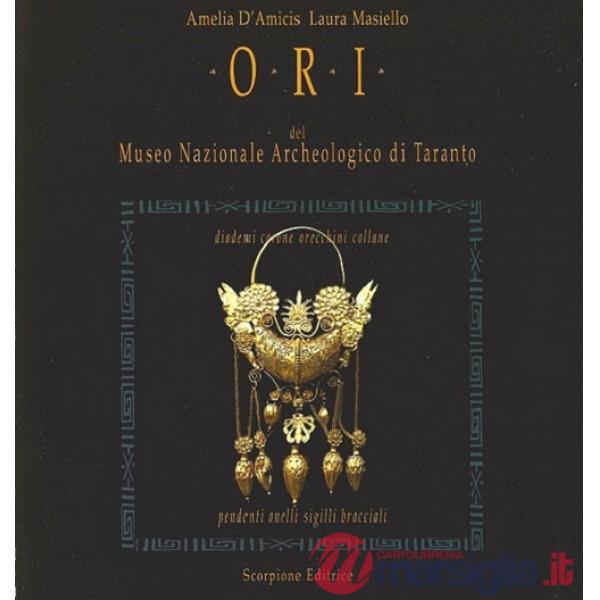 Ori del Museo Nazionale Archeologico di Taranto. Diademi corone orecchini collane pendenti anelli sigilli bracciali