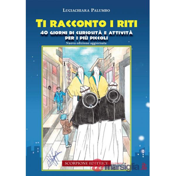 Ti racconto i riti. 40 giorni di curiosità e attività per i più piccoli. Ediz. illustrata