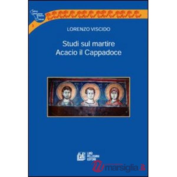 Studi sul martire Acacio il Cappadoce