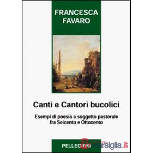 Canti e cantori bucolici. Esempi di poesia a soggetto pastorale fra Seicento e O