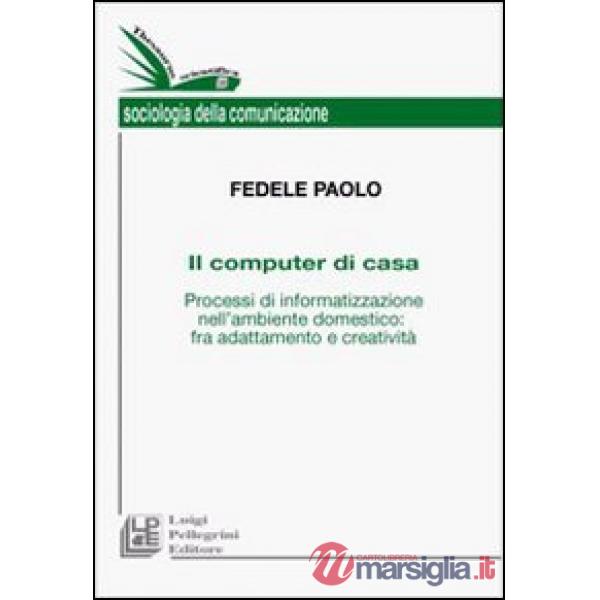 Computer di casa. Processi di informatizzazione nell'ambiente domestico: fra ada