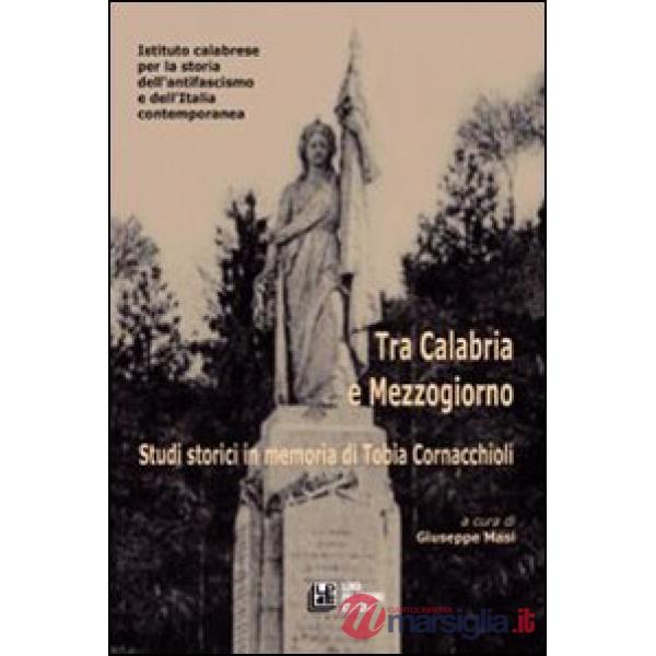 Tra Calabria e Mezzogiorno. Studi storici in memoria di Tobia Cornacchioli