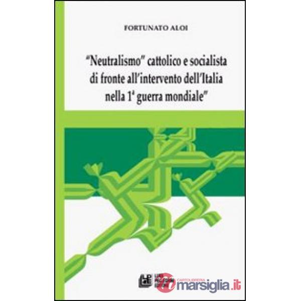 «Neutralismo» cattolico e socialista di fronte all'intervento dell'Italia nella 
