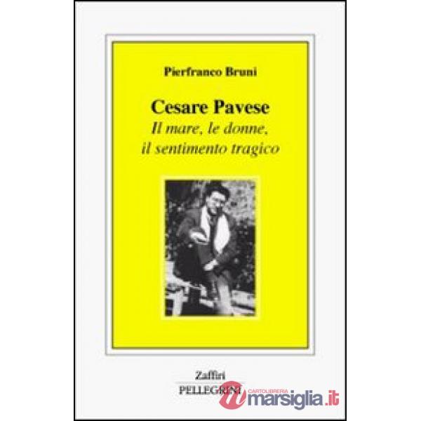 Cesare Pavese. Il mare, le donne, il sentimento tragico
