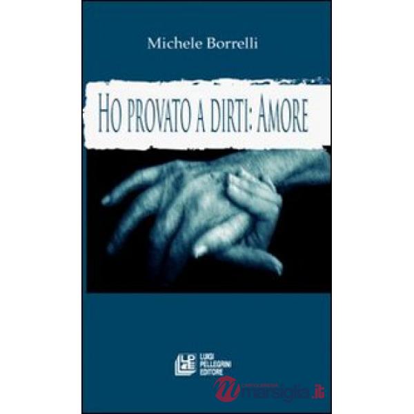 Ho provato a dirti: amore. La voce del cuore
