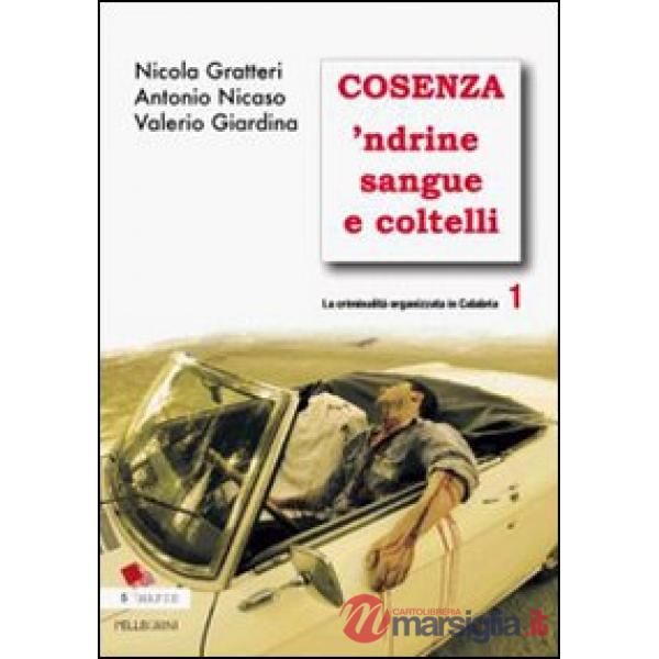 Criminalità organizzata in Calabria (La). Vol. 1: Cosenza 'ndrine sangue e coltelli
