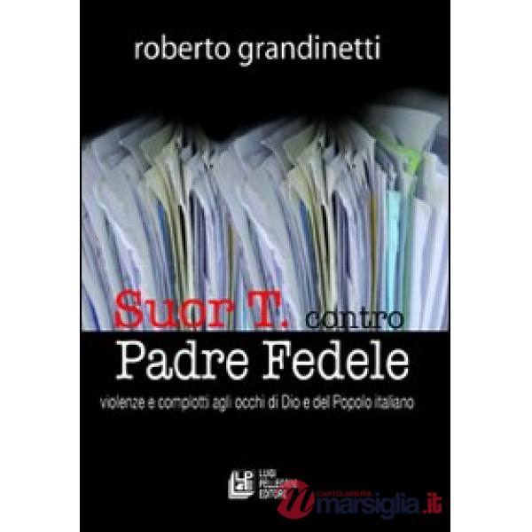 Suor T. contro Padre Fedele. Violenze e complotti agli occhi di Dio e del popolo italiano