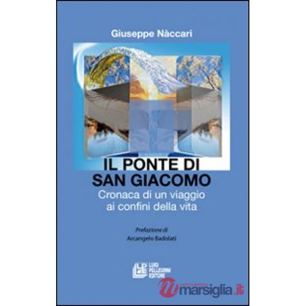Ponte di San Giacomo. Cronaca di un viaggio ai confini della vita (Il)