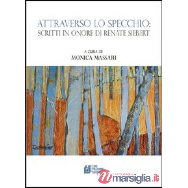 Attraverso lo specchio. Scritti in onore di Renate Siebert