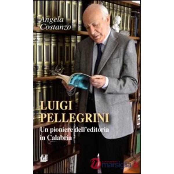 Luigi Pellegrini. Un pioniere dell'editoria in Calabria