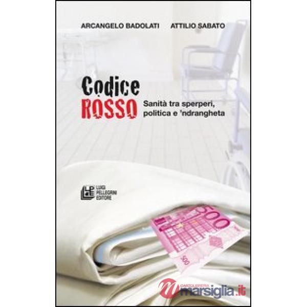 Codice rosso. Sanità tra sperperi, politica e 'ndrangheta