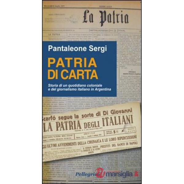Patria di carta. Storia di un quotidiano coloniale e del giornalismo italiano in Argentina
