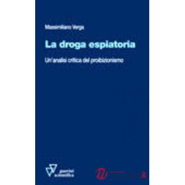 Droga espiatoria. Un'analisi critica del proibizionismo (La)